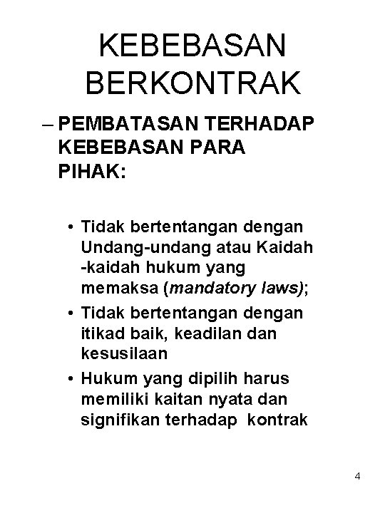 KEBEBASAN BERKONTRAK – PEMBATASAN TERHADAP KEBEBASAN PARA PIHAK: • Tidak bertentangan dengan Undang-undang atau