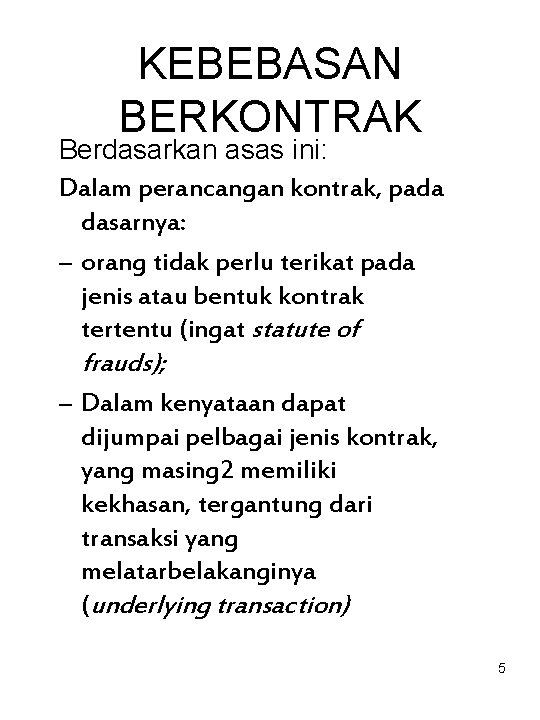 KEBEBASAN BERKONTRAK Berdasarkan asas ini: Dalam perancangan kontrak, pada dasarnya: – orang tidak perlu