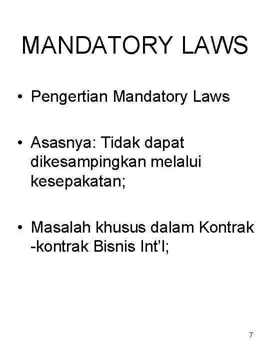 MANDATORY LAWS • Pengertian Mandatory Laws • Asasnya: Tidak dapat dikesampingkan melalui kesepakatan; •