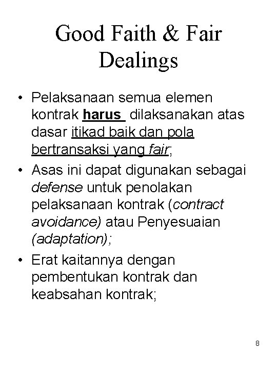 Good Faith & Fair Dealings • Pelaksanaan semua elemen kontrak harus dilaksanakan atas dasar