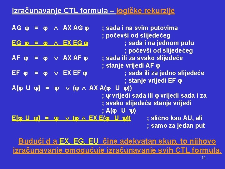 Izračunavanje CTL formula – logičke rekurzije AG = AX AG EG = AF =
