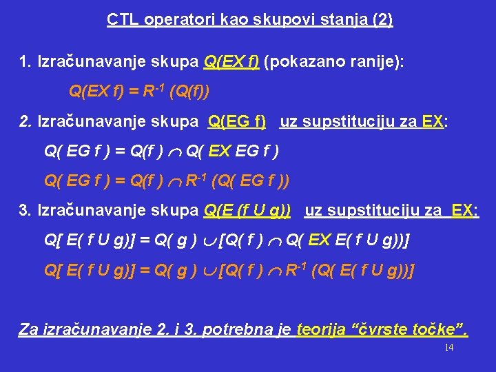CTL operatori kao skupovi stanja (2) 1. Izračunavanje skupa Q(EX f) (pokazano ranije): Q(EX