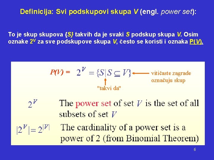 Definicija: Svi podskupovi skupa V (engl. power set): To je skupova {S} takvih da