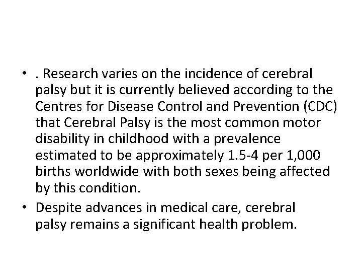  • . Research varies on the incidence of cerebral palsy but it is