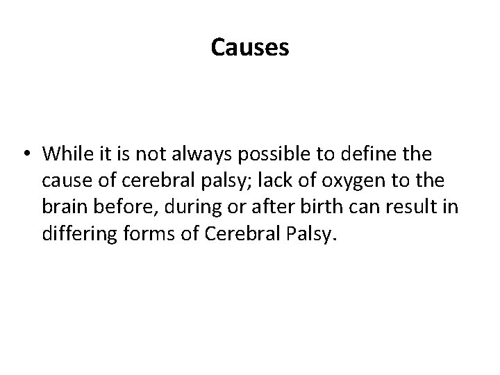 Causes • While it is not always possible to define the cause of cerebral