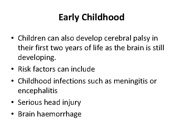 Early Childhood • Children can also develop cerebral palsy in their first two years