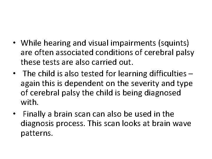  • While hearing and visual impairments (squints) are often associated conditions of cerebral