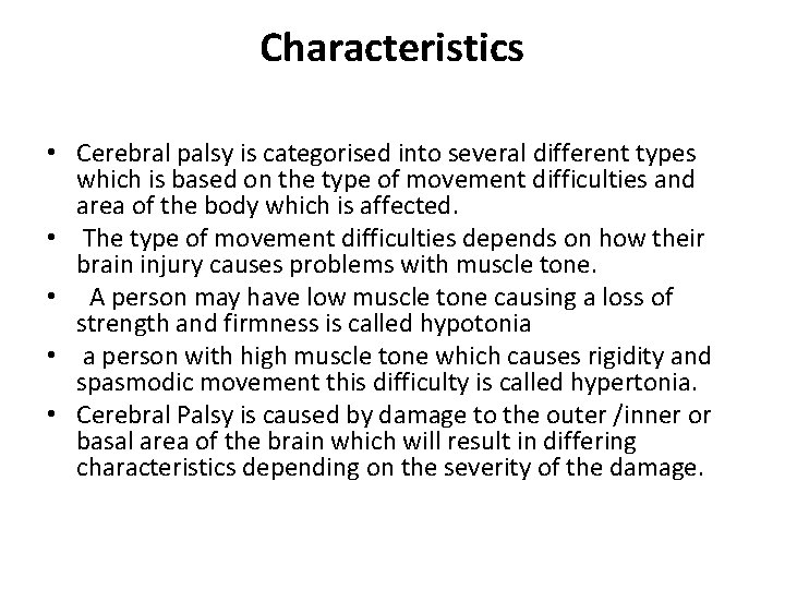 Characteristics • Cerebral palsy is categorised into several different types which is based on