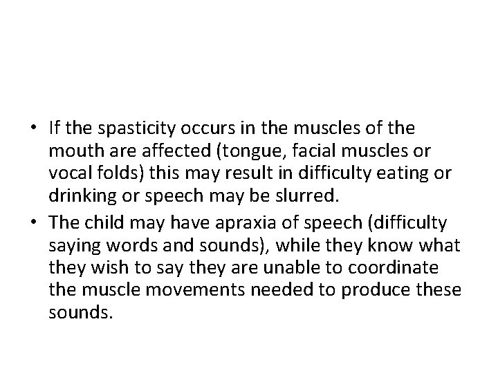  • If the spasticity occurs in the muscles of the mouth are affected