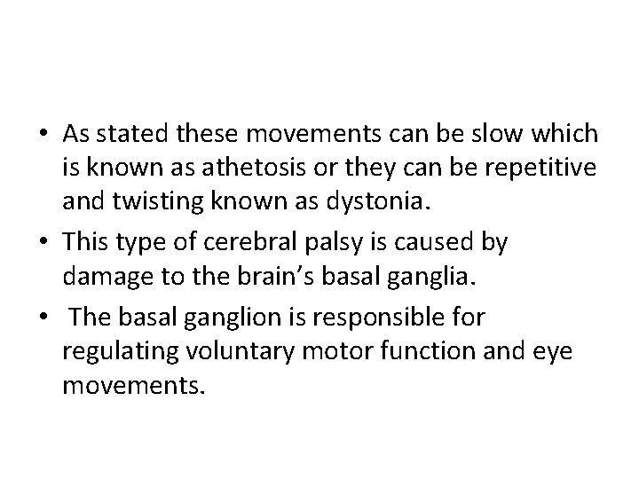  • As stated these movements can be slow which is known as athetosis