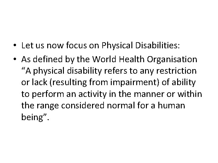  • Let us now focus on Physical Disabilities: • As defined by the
