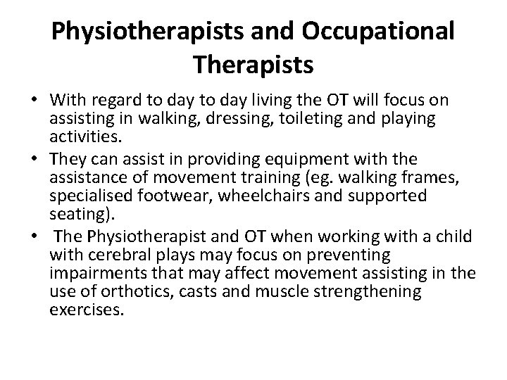Physiotherapists and Occupational Therapists • With regard to day living the OT will focus