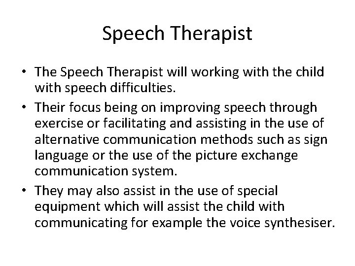 Speech Therapist • The Speech Therapist will working with the child with speech difficulties.