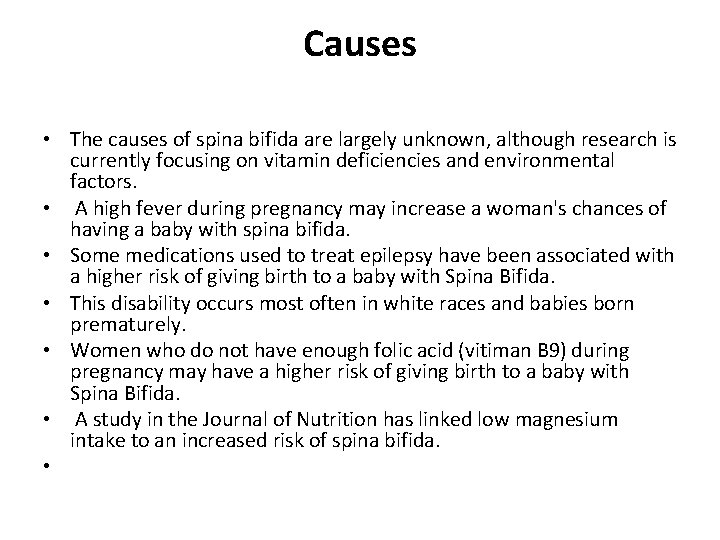 Causes • The causes of spina bifida are largely unknown, although research is currently