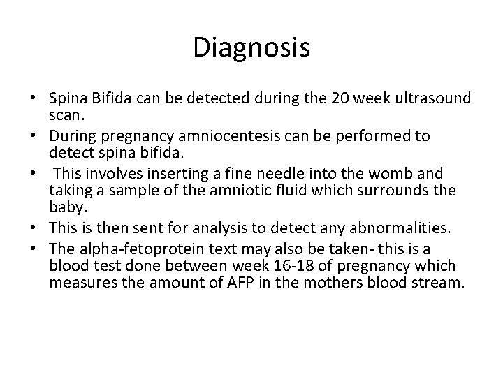 Diagnosis • Spina Bifida can be detected during the 20 week ultrasound scan. •