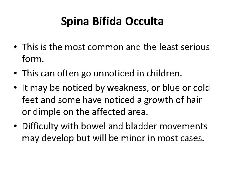 Spina Bifida Occulta • This is the most common and the least serious form.