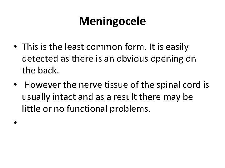 Meningocele • This is the least common form. It is easily detected as there