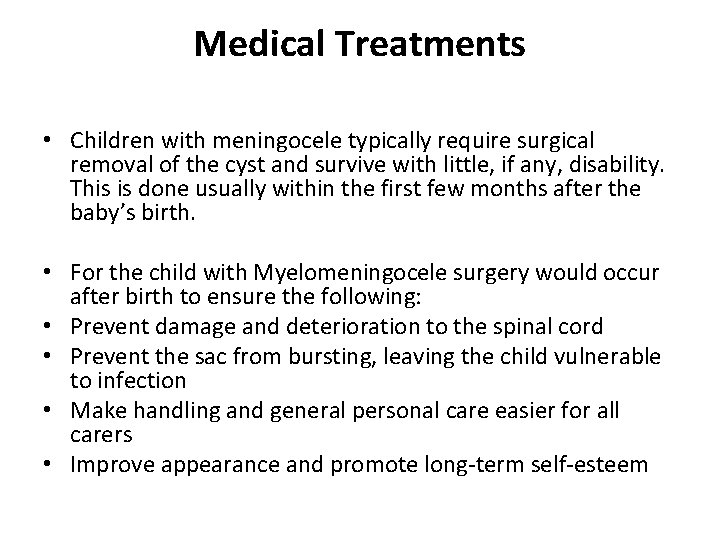 Medical Treatments • Children with meningocele typically require surgical removal of the cyst and
