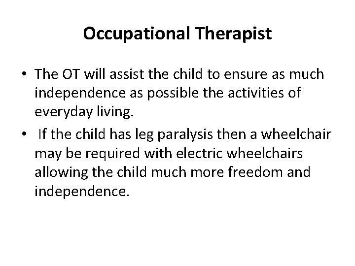 Occupational Therapist • The OT will assist the child to ensure as much independence
