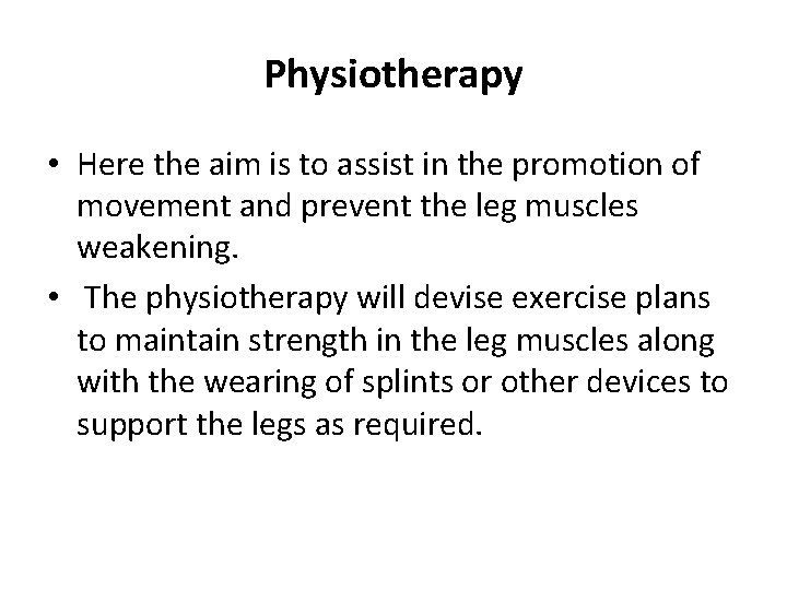 Physiotherapy • Here the aim is to assist in the promotion of movement and