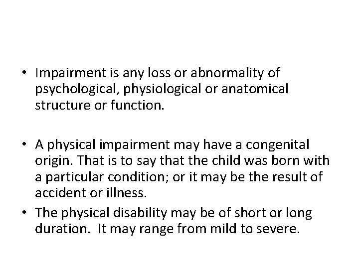  • Impairment is any loss or abnormality of psychological, physiological or anatomical structure