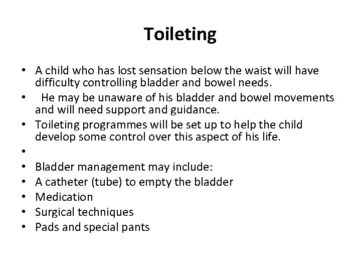 Toileting • A child who has lost sensation below the waist will have difficulty