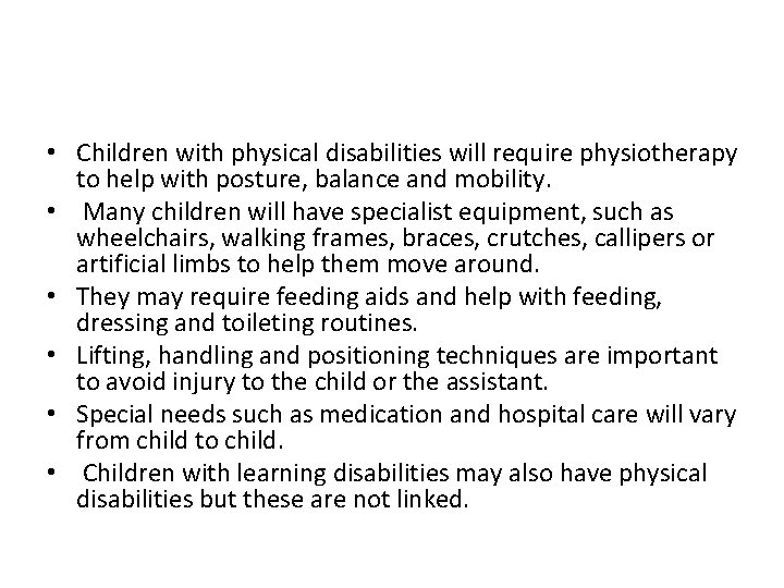  • Children with physical disabilities will require physiotherapy to help with posture, balance