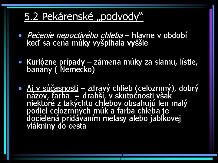  5. 2 Pekárenské „podvody“ • Pečenie nepoctivého chleba – hlavne v období keď