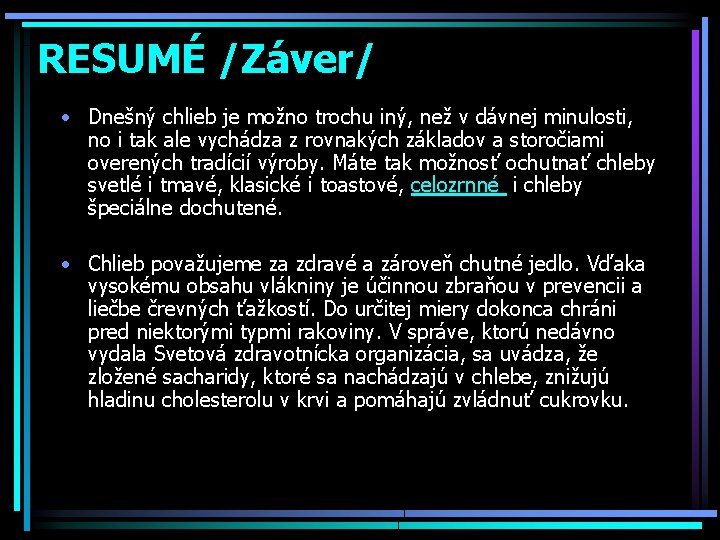 RESUMÉ /Záver/ • Dnešný chlieb je možno trochu iný, než v dávnej minulosti, no