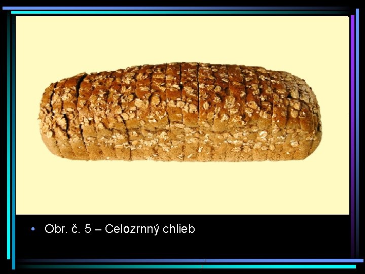  • Obr. č. 5 – Celozrnný chlieb 