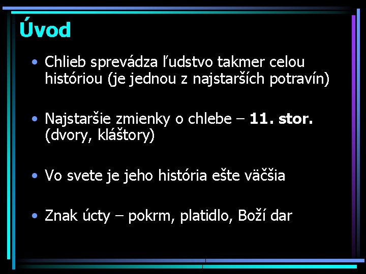 Úvod • Chlieb sprevádza ľudstvo takmer celou históriou (je jednou z najstarších potravín) •