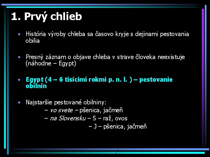 1. Prvý chlieb • História výroby chleba sa časovo kryje s dejinami pestovania obilia