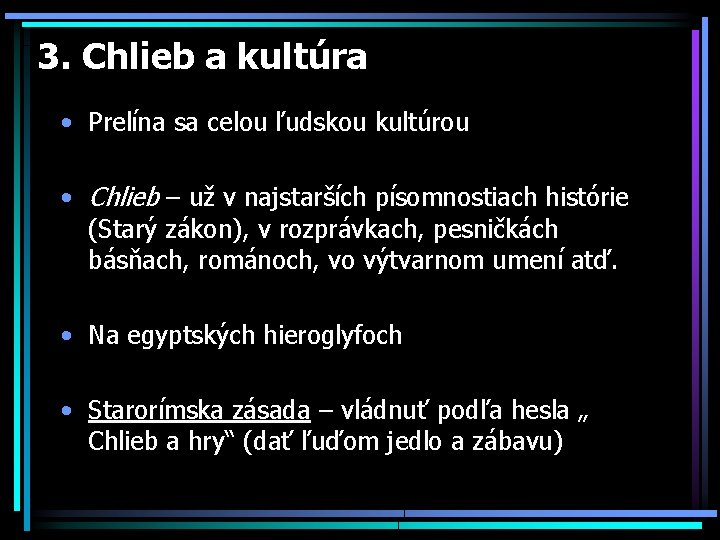 3. Chlieb a kultúra • Prelína sa celou ľudskou kultúrou • Chlieb – už