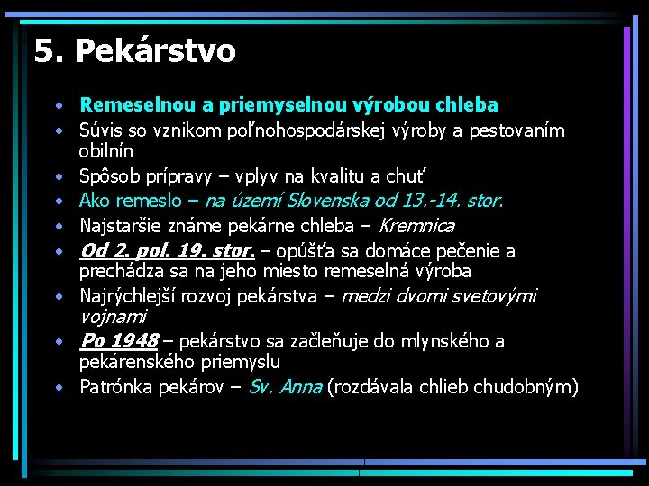 5. Pekárstvo • Remeselnou a priemyselnou výrobou chleba • Súvis so vznikom poľnohospodárskej výroby