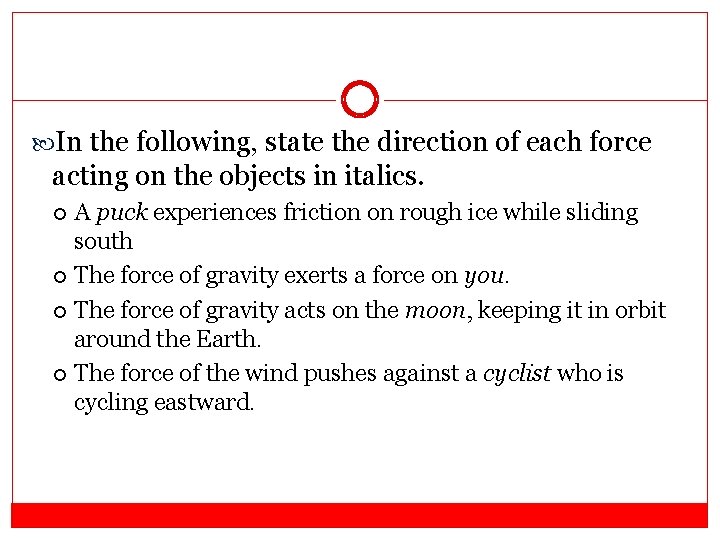  In the following, state the direction of each force acting on the objects