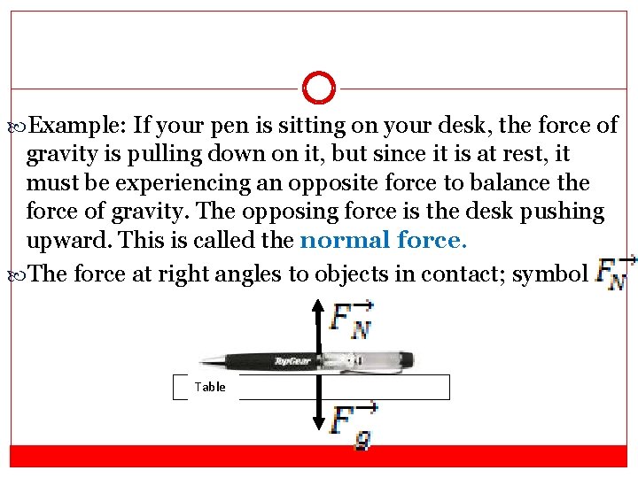 Example: If your pen is sitting on your desk, the force of gravity  Example: If your pen is sitting on your desk, the force of gravity