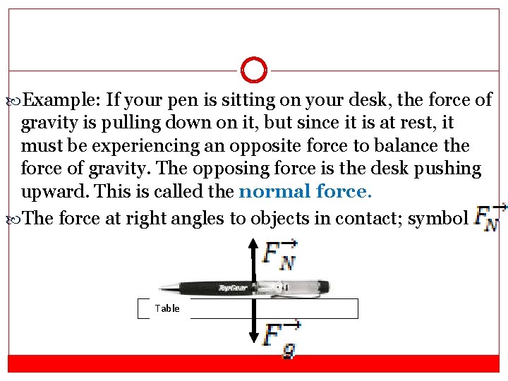  Example: If your pen is sitting on your desk, the force of gravity