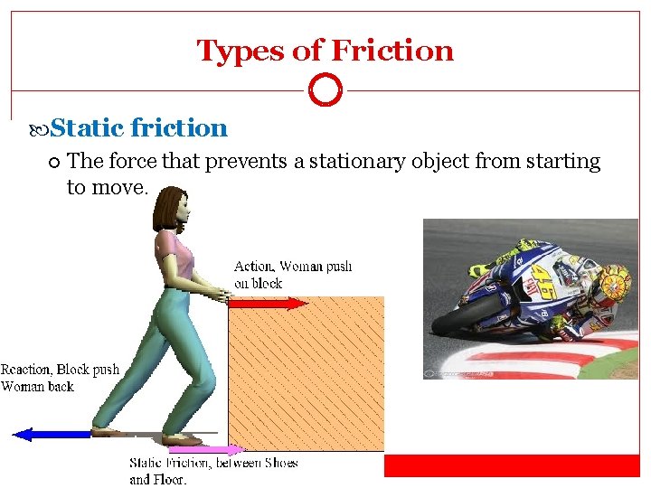 Types of Friction Static friction The force that prevents a stationary object from starting