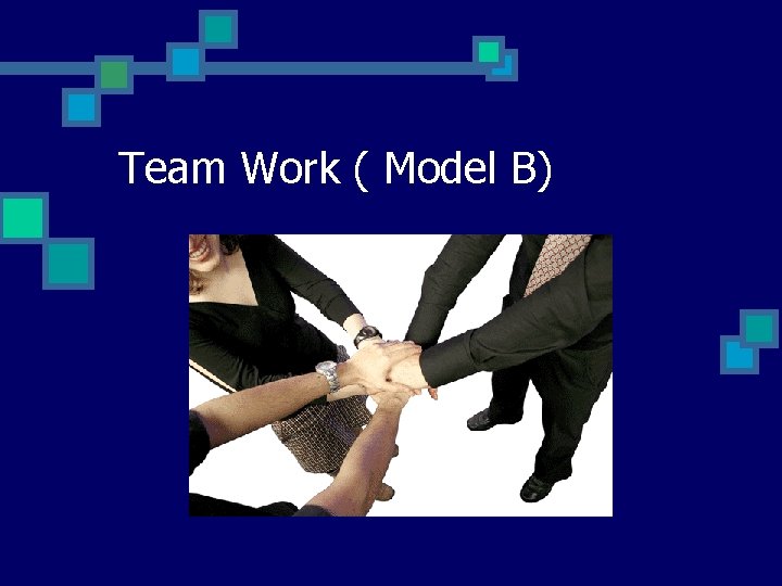 Team Work ( Model B)  Team Work ( Model B)