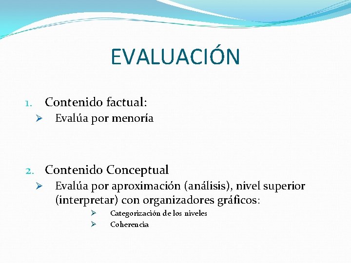 EVALUACIÓN Contenido factual: 1. Ø Evalúa por menoría 2. Contenido Conceptual Ø Evalúa por