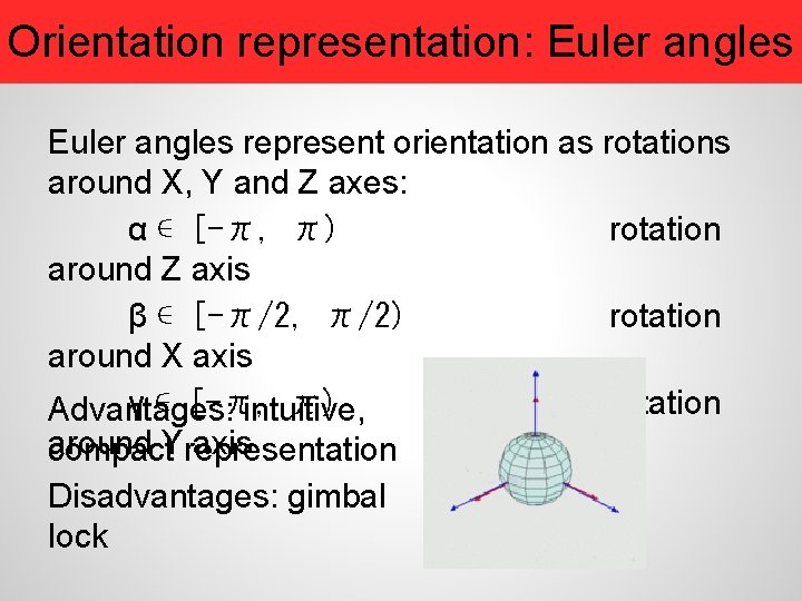 Orientation representation: Euler angles represent orientation as rotations around X, Y and Z axes: