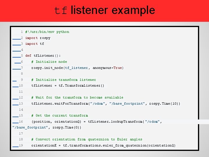 tf listener example 1 #!/usr/bin/env python 2 import rospy 3 import tf 4 5