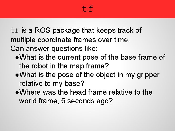 tf tf is a ROS package that keeps track of multiple coordinate frames over