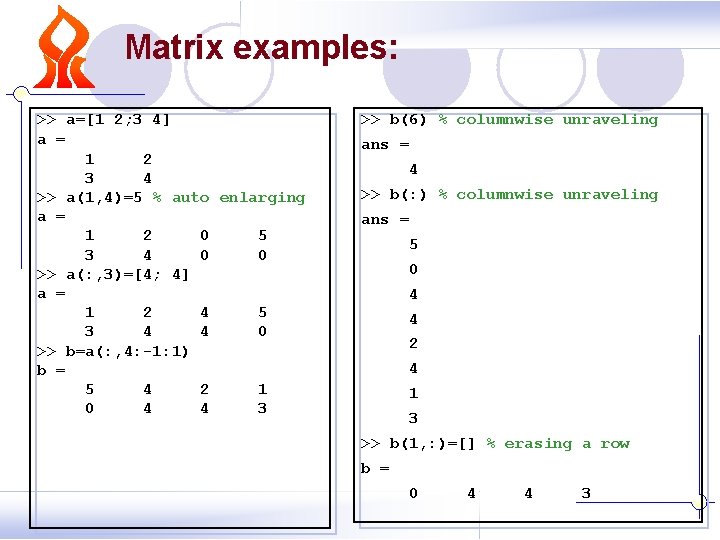 Matrix examples: >> a=[1 2; 3 4] a = 1 2 3 4 >>