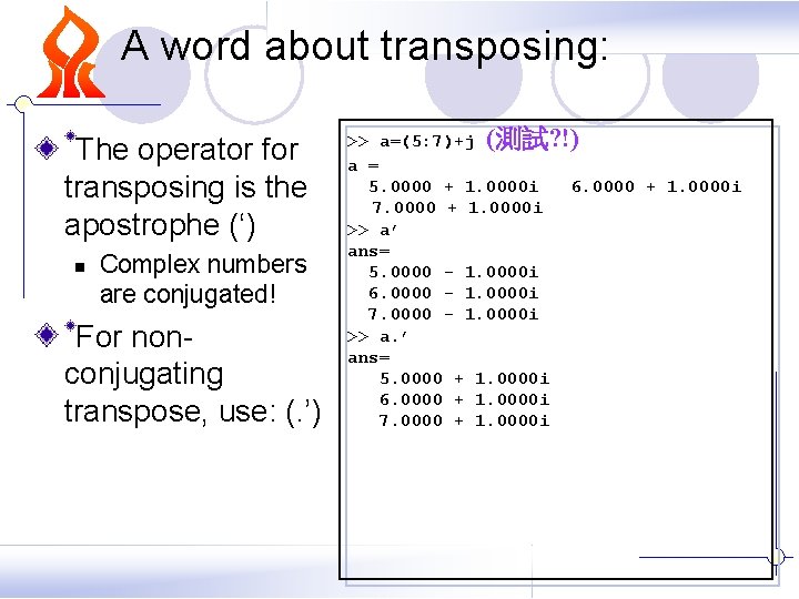 A word about transposing: The operator for transposing is the apostrophe (‘) n Complex A word about transposing: The operator for transposing is the apostrophe (‘) n Complex