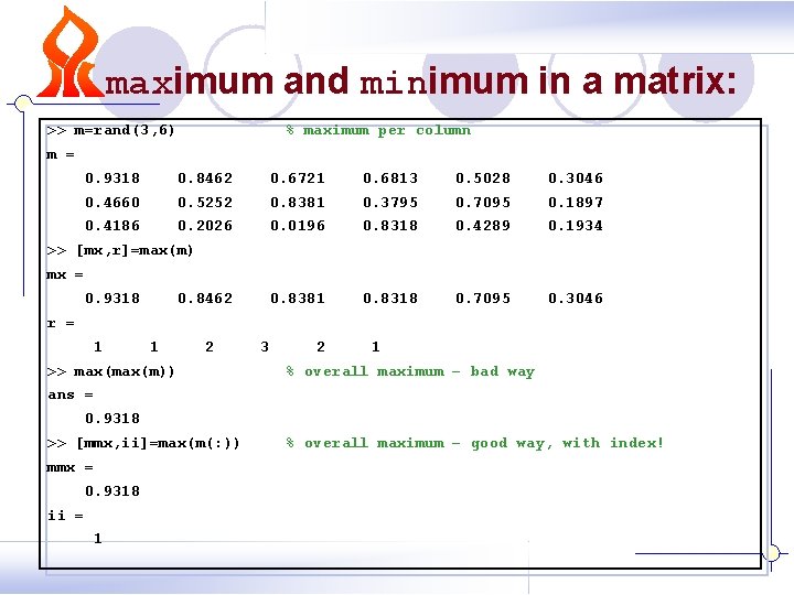 maximum and minimum in a matrix: >> m=rand(3, 6) % maximum per column m maximum and minimum in a matrix: >> m=rand(3, 6) % maximum per column m
