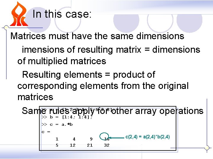 In this case: Matrices must have the same dimensions of resulting matrix = dimensions In this case: Matrices must have the same dimensions of resulting matrix = dimensions