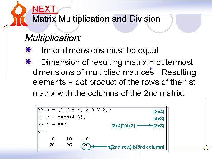 NEXT: Matrix Multiplication and Division Multiplication: Inner dimensions must be equal. Dimension of resulting NEXT: Matrix Multiplication and Division Multiplication: Inner dimensions must be equal. Dimension of resulting