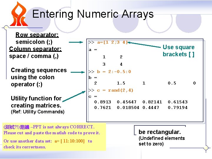 Entering Numeric Arrays Row separator: semicolon (; ) Column separator: space / comma (, Entering Numeric Arrays Row separator: semicolon (; ) Column separator: space / comma (,