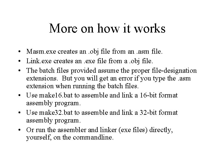 More on how it works • Masm. exe creates an. obj file from an.